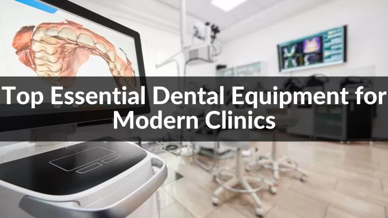 Top Essential Dental Equipment for Mordern Clinics